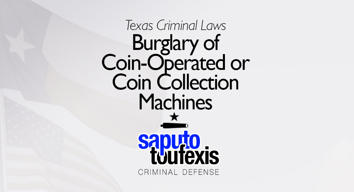 Texas Burglary of Coin-Operated or Coin Collection Machines Law text over Texas and US flags