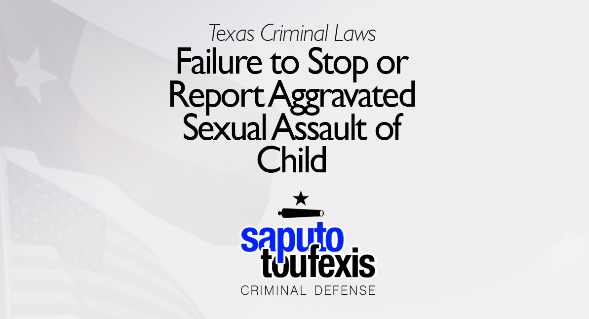 Failure to Stop or Report Aggravated Sexual Assault of Child text over Texas and US flags