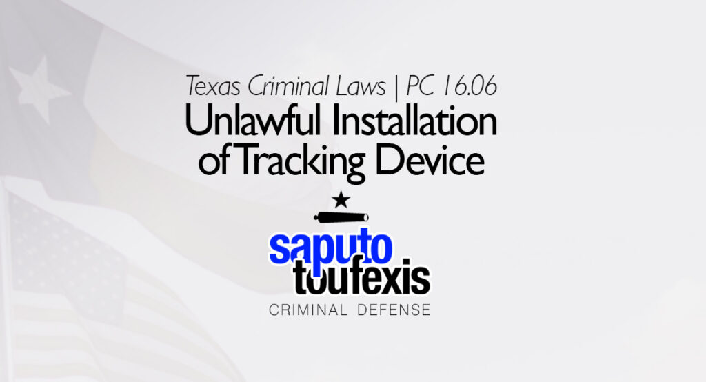 The texas unlawful installation of tracking device law pc 16 06