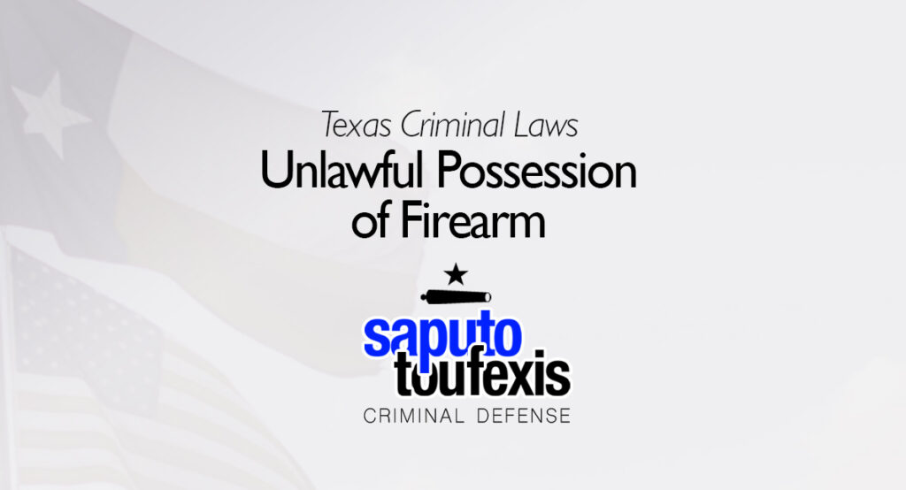 The Texas Unlawful Possession of Firearm Law | PC §46.04