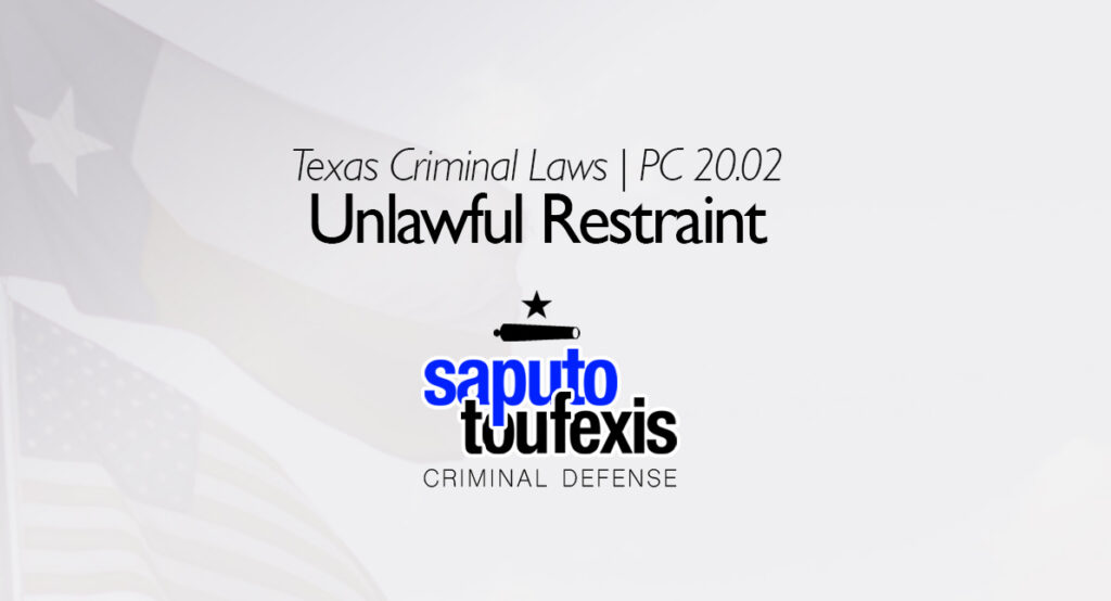 The Texas Unlawful Restraint Law Penal Code §20.02