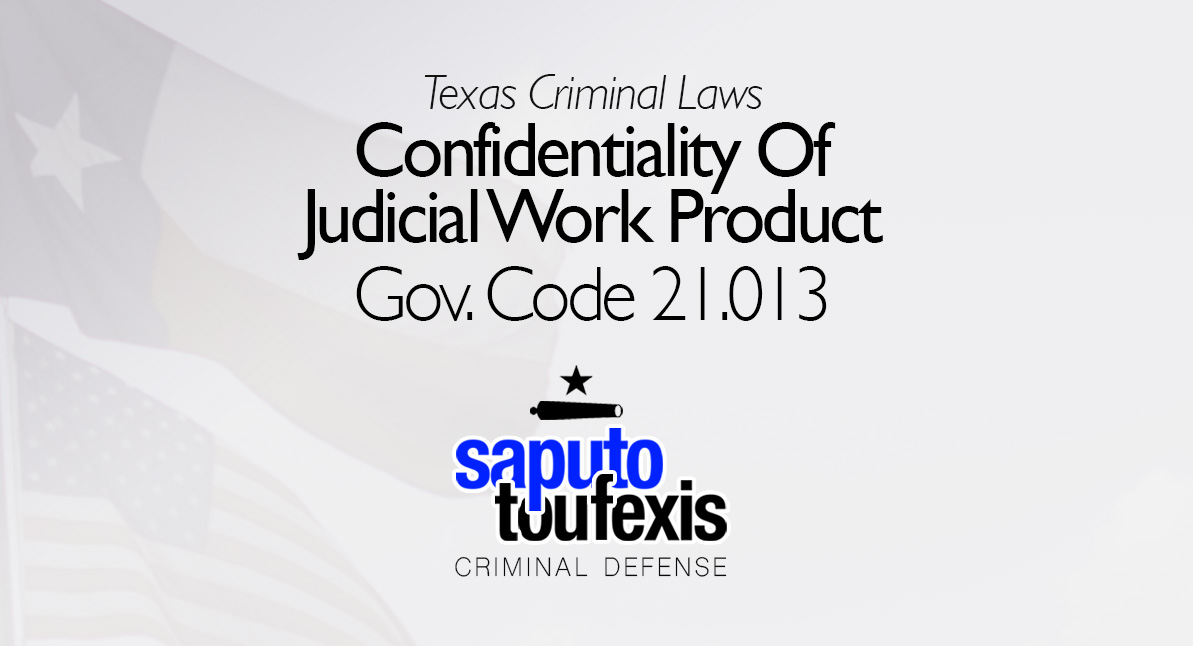 Confidentiality Of Judicial Work Product | | Gov. Code 21.013 text with Texas and American Flag in background