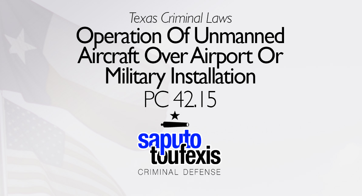 Operation Of Unmanned Aircraft Over Airport Or Military Installation | Penal Code 42.15 text with Texas and American Flag in background