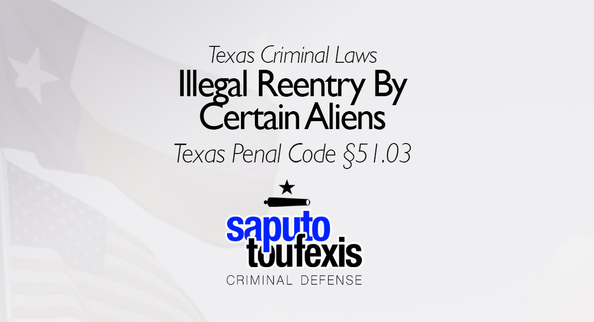 Illegal Reentry By Certain Aliens text over Texas and American flags with Saputo Toufexis logo