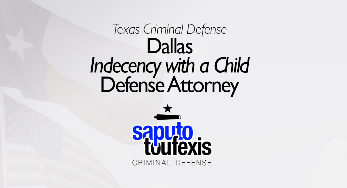 Dallas Indecency with a Child Attorney text above Saputo Toufexis logo with Texas flag background