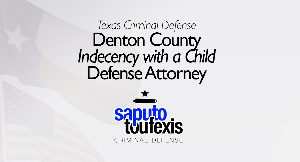 Denton Indecency with a Child Attorney text above Saputo Toufexis logo with Texas flag background