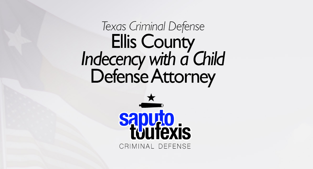 Ellis County Indecency with a Child Attorney text above Saputo Toufexis logo with Texas flag background