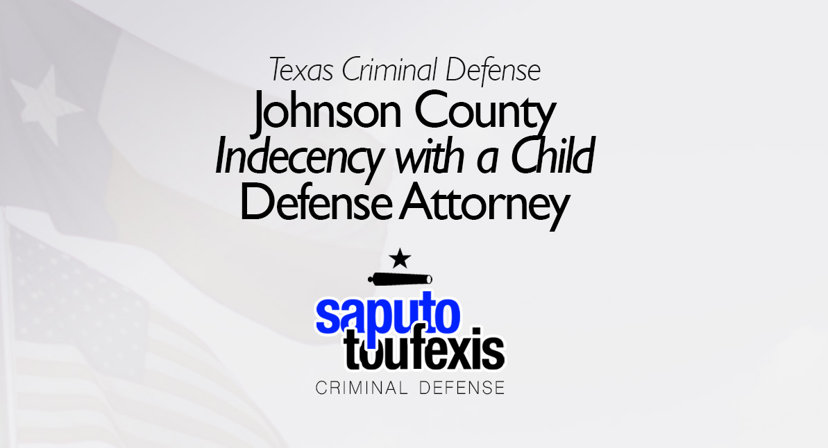 Johnson County Indecency with a Child Attorney text above Saputo Toufexis logo with Texas flag background