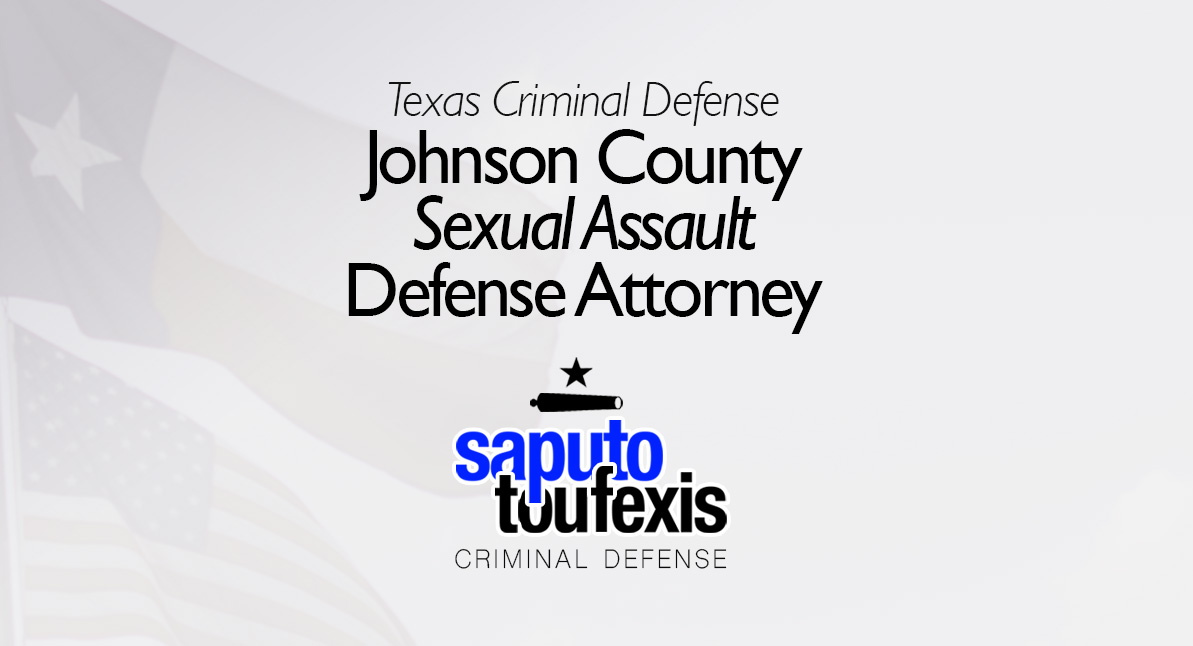 Johnson County Sexual Assault Attorney text above Saputo Toufexis logo with Texas flag background