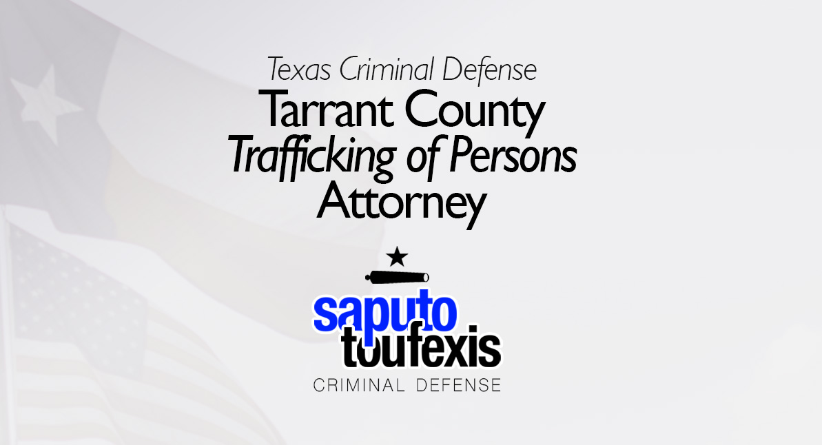 Tarrant County Trafficking of Persons Attorney text above Saputo Toufexis logo with Texas flag background
