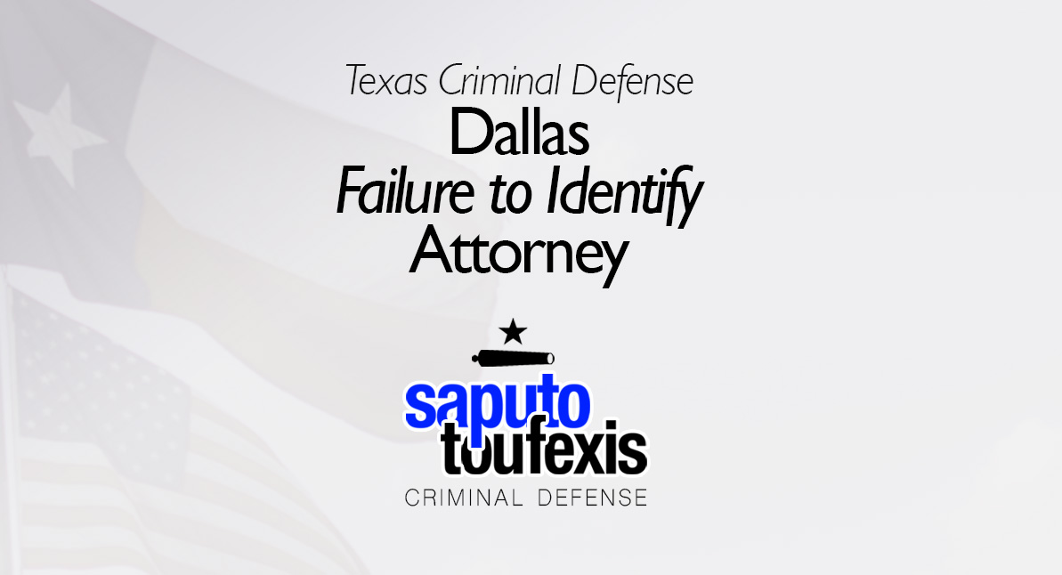 Dallas Failure to Identify Attorney text above Saputo Toufexis logo with Texas flag background