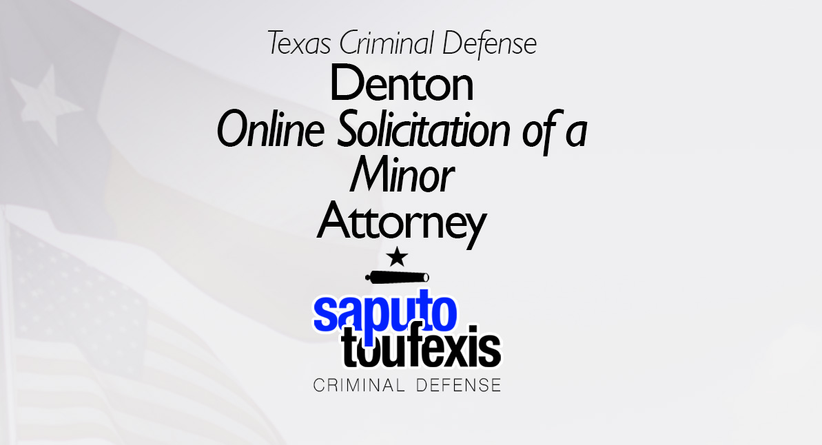 Denton Online Solicitation of a Minor Attorney text above Saputo Toufexis logo with Texas flag background