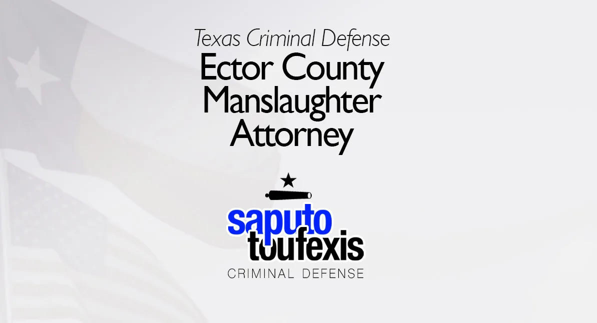 Ector County Manslaughter Attorney text above Saputo Toufexis logo with Texas flag background