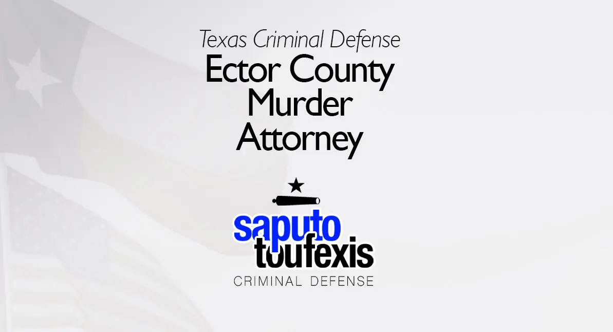 Ector County Murder Attorney text above Saputo Toufexis logo with Texas flag background