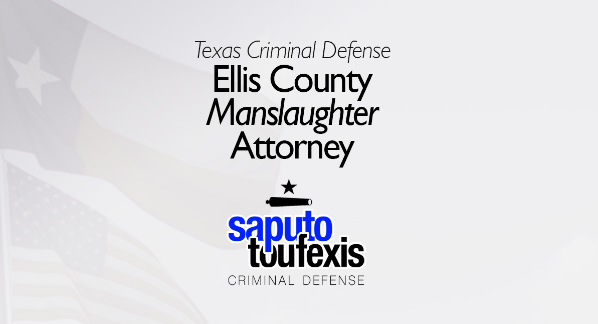 Ellis County Manslaughter Attorney text above Saputo Toufexis logo with Texas flag background