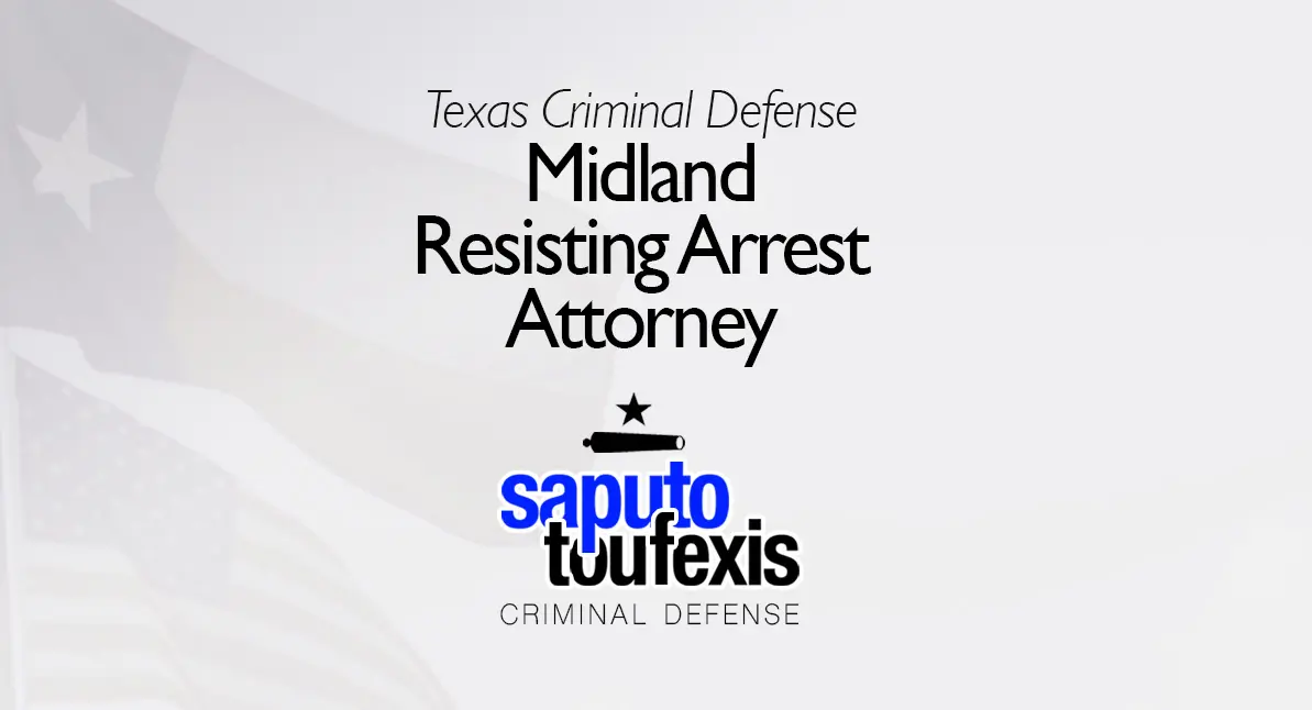Midland Resisting Arrest Lawyer text above Saputo Toufexis logo with Texas flag background