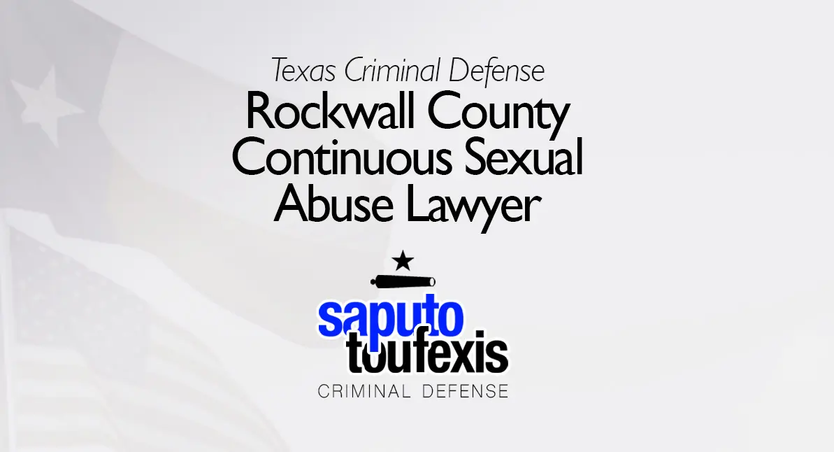 Rockwall County Continuous Sexual Abuse Lawyer text above Saputo Toufexis logo with Texas flag background