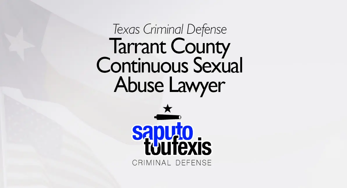 Tarrant County Continuous Sexual Abuse Lawyer text above Saputo Toufexis logo with Texas flag background