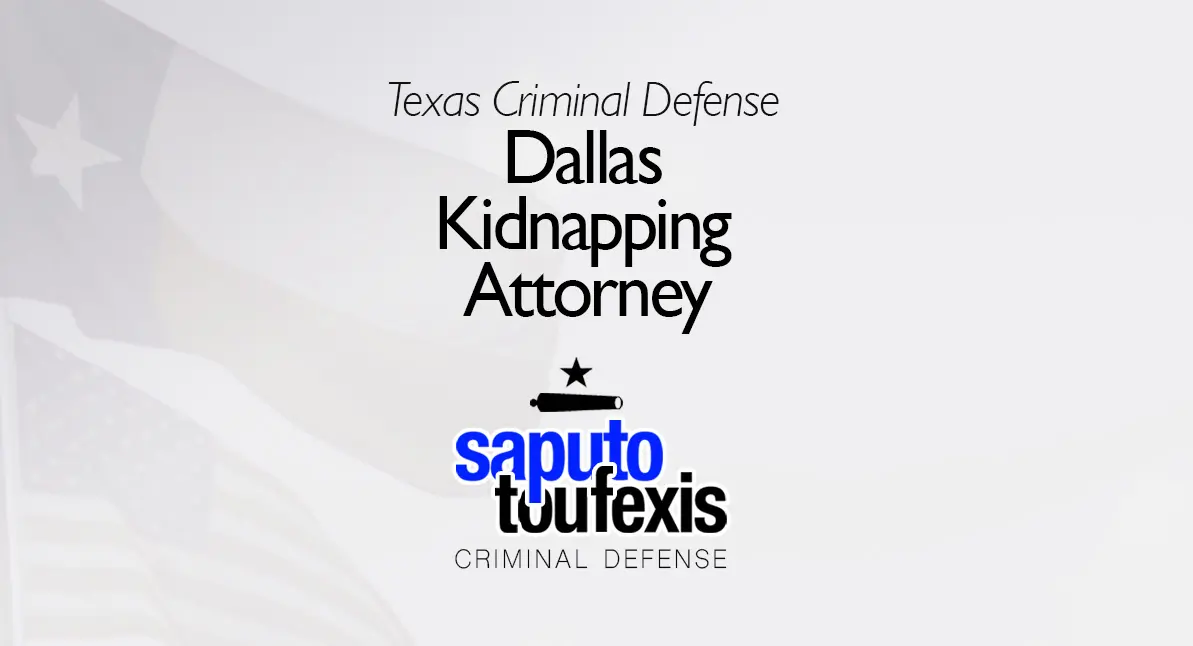 Dallas Kidnapping Attorney text above Saputo Toufexis logo with Texas flag background