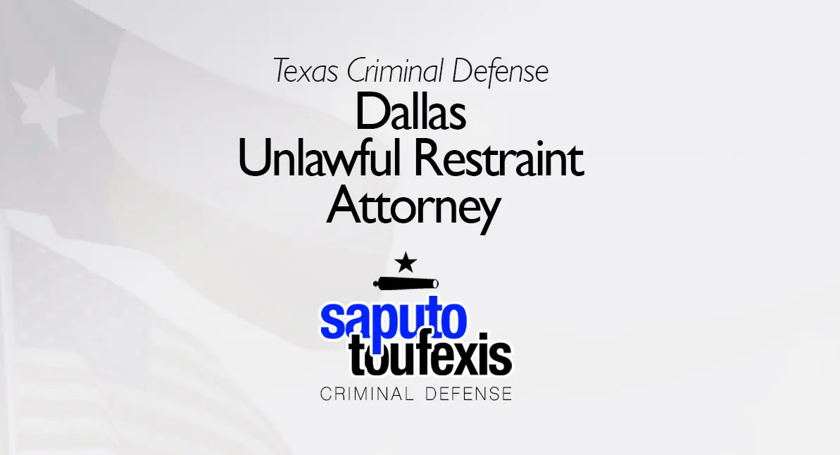 Dallas Unlawful Restraint Attorney text above Saputo Toufexis logo with Texas flag background