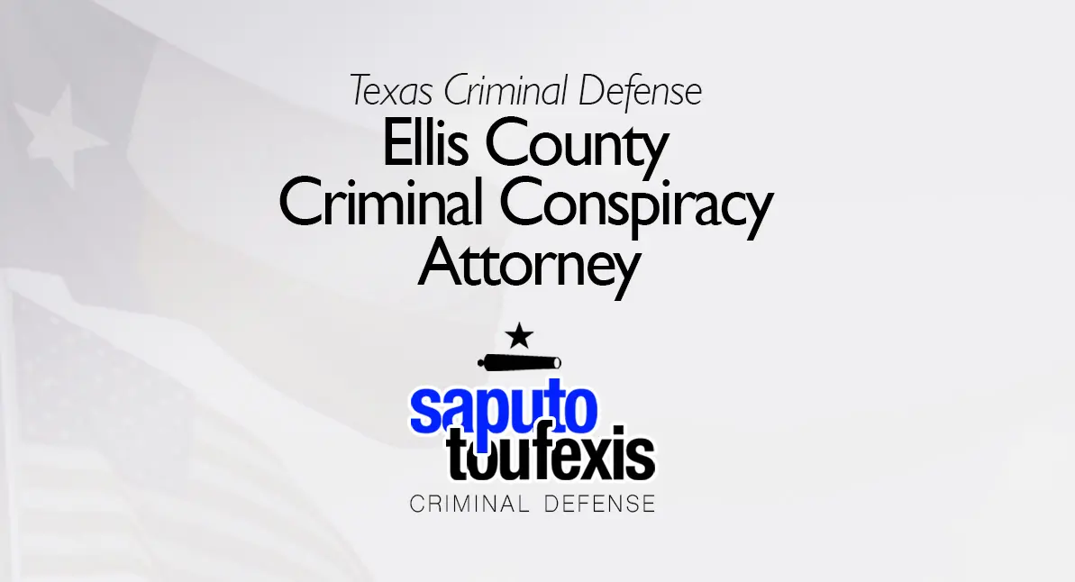 Ellis County Criminal Conspiracy Attorney text above Saputo Toufexis logo with Texas flag background