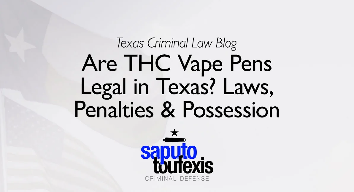 Are THC Vape Pens Legal in Texas? Laws, Penalties & Possession text above Saputo Toufexis Criminal Defense logo