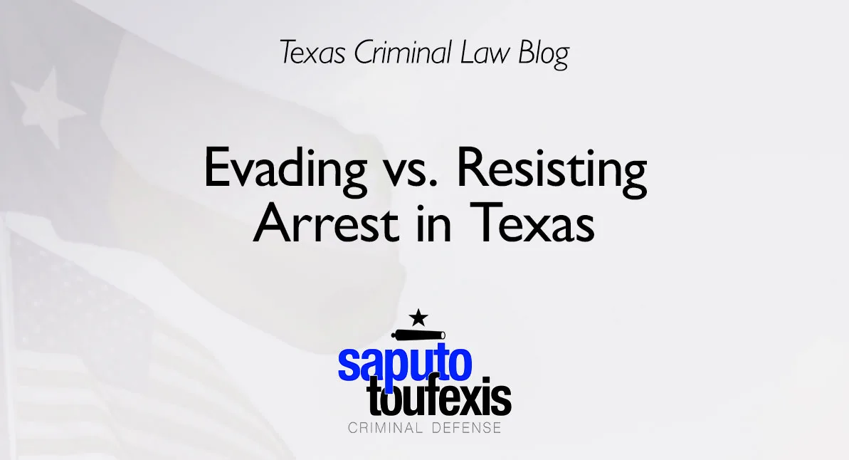 Evading vs. Resisting Arrest in Texas text above Saputo Toufexis logo with Texas flag background