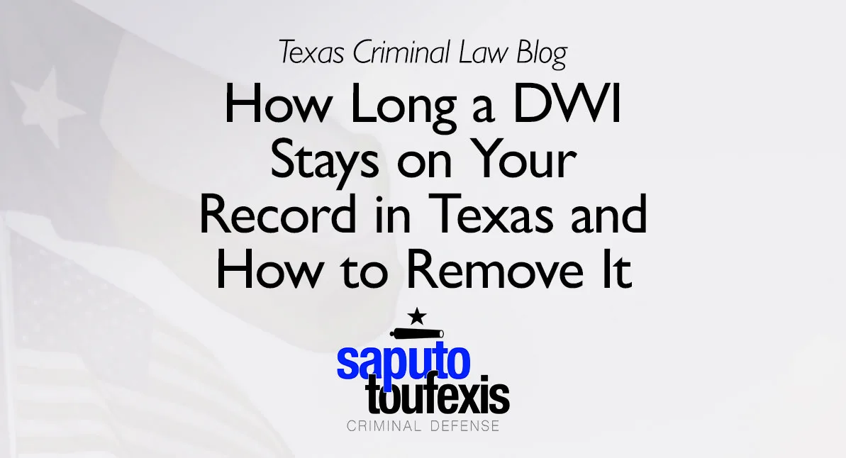How Long a DWI Stays on Your Record in Texas and How to Remove It