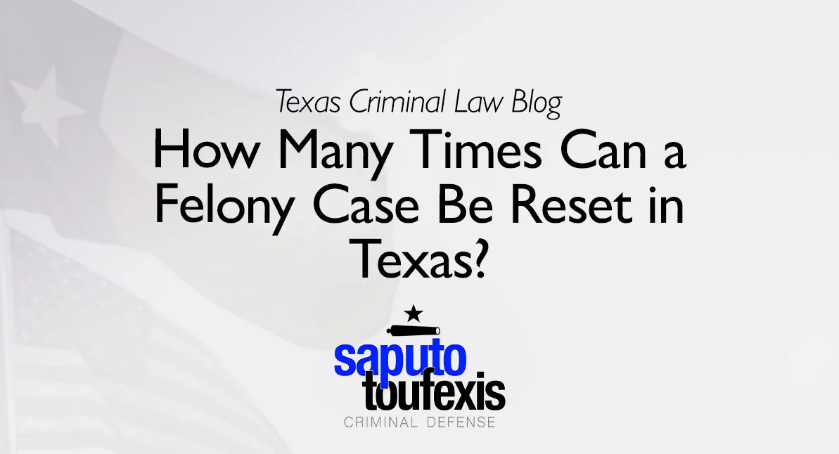 How Many Times Can a Felony Case Be Reset in Texas?