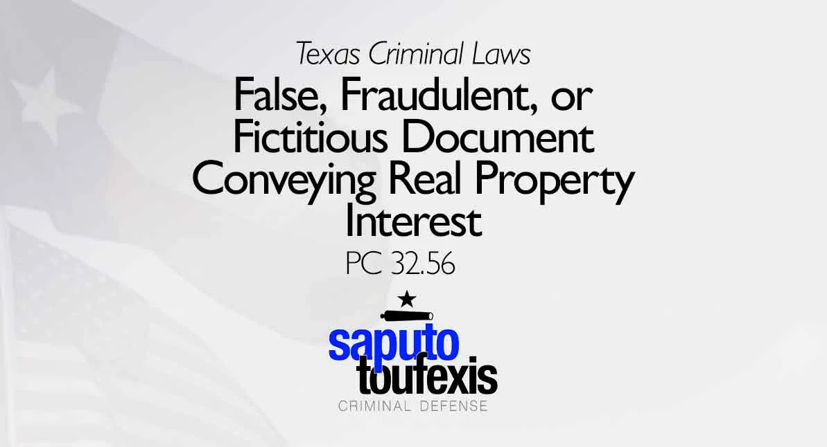 False, Fraudulent, or Fictitious Document Conveying Real Property Interest text above Saputo Toufexis Criminal Defense logo with Texas flag background