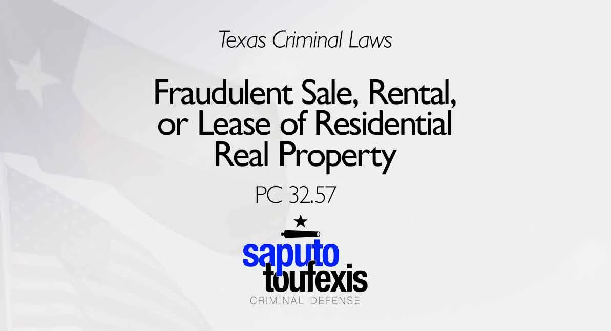 Fraudulent Sale, Rental, or Lease of Residential Real Property text above Saputo Toufexis Criminal Defense logo with Texas flag in the background