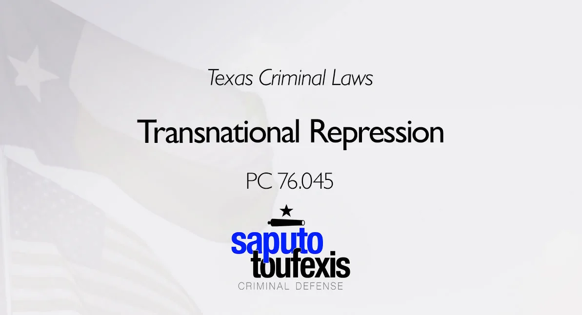 Texas Criminal Laws text above Transnational Repression text with PC 76.045 and Saputo Toufexis logo and Texas flag in background