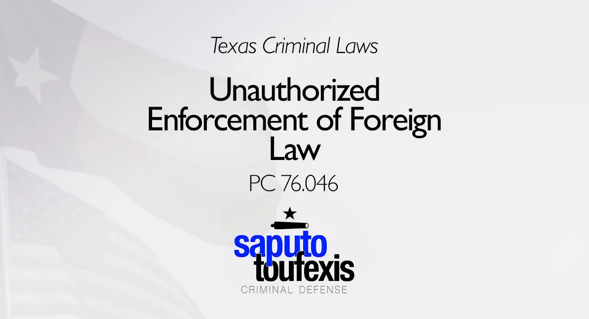 Texas Criminal Laws text above Unauthorized Enforcement of Foreign Law text with Saputo Toufexis logo and Texas flag in the background