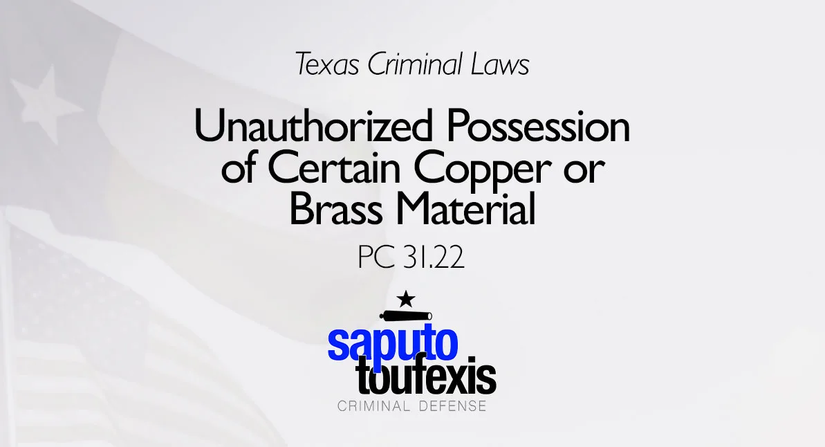 Unauthorized Possession of Certain Copper or Brass Material text above Saputo Toufexis Criminal Defense logo with Texas flag in background