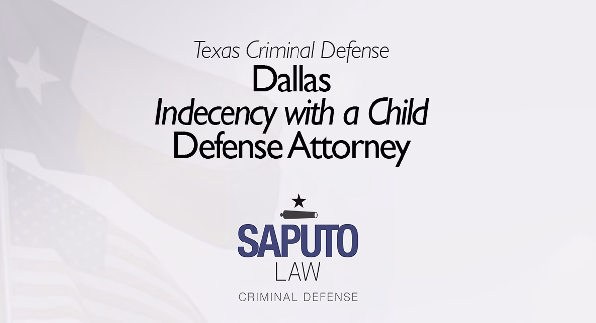 Dallas Indecency with a Child Attorney Featured Image with Saputo Law logo and Texas flag