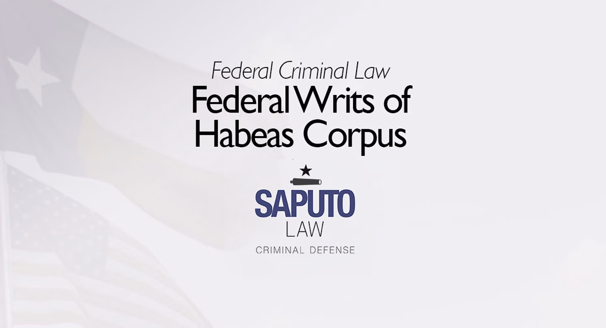 Federal Writs of Habeas Corpus Featured Image with Saputo Law logo and Texas flag